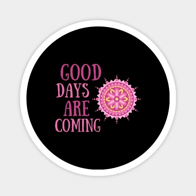 Good Days Good Vibes Shirt Hope Love Faith Depression Cute Funny Gift Sarcastic Happy Fun Introvert Awkward Geek Hipster Silly Inspirational Motivational Birthday Present Magnet by EpsilonEridani